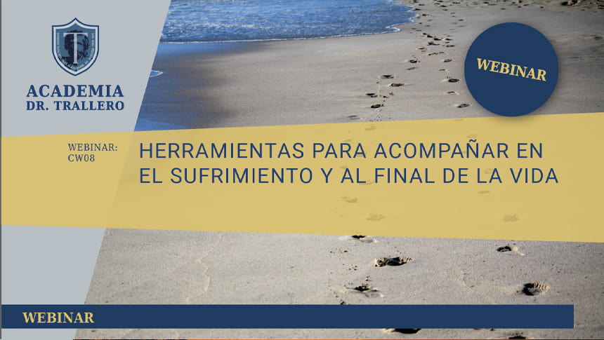 Webinar CW08 HERRAMIENTAS PARA ACOMPAÑAR EN EL SUFRIMIENTO Y AL FINAL DE LA VIDA. Dr. Juan Carlos Trallero